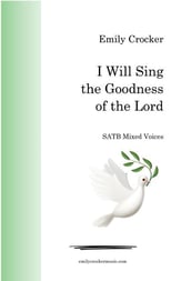 I Will Sing the Goodness of the Lord SATB choral sheet music cover